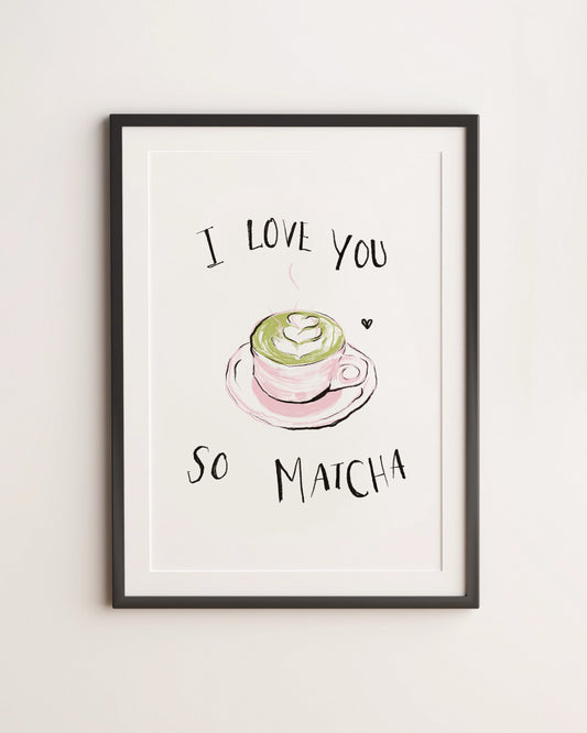 I LOVE YOU SO MATCHA PRINT