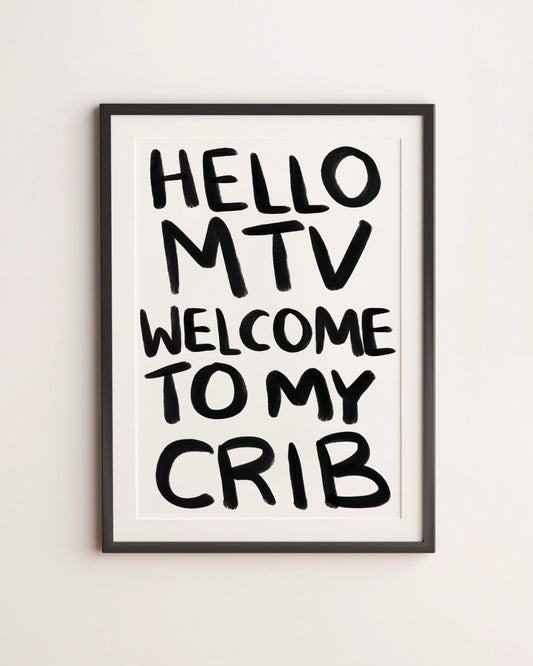 HELLO MTV WELCOME TO MY CRIB PRINT